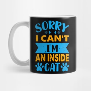 Sorry I Can't I'm An Inside Cat - For Cat Lovers Mug